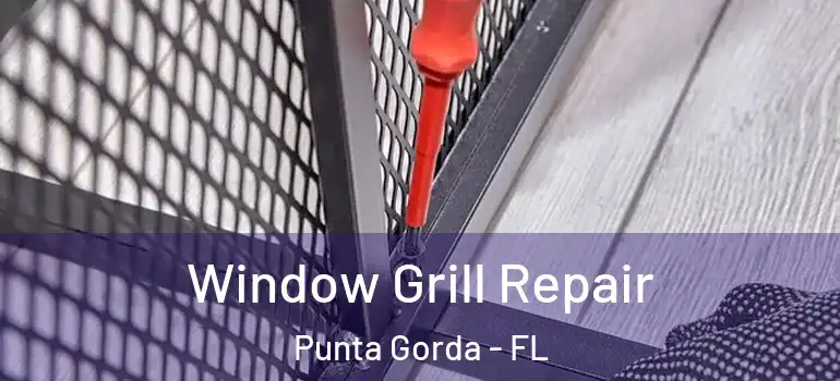  Window Grill Repair Punta Gorda - FL